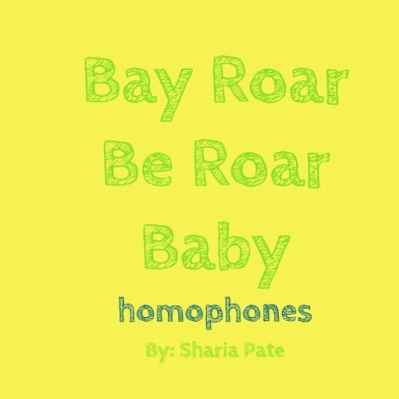 Bay Roar Be Roar Baby: Homophones, Homonyms and Homographs