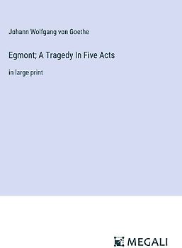 Egmont; A Tragedy In Five Acts