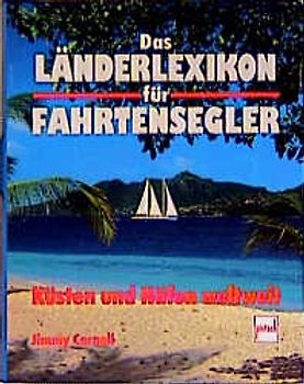Das Länderlexikon für Fahrtensegler. Küsten und Häfen weltweit