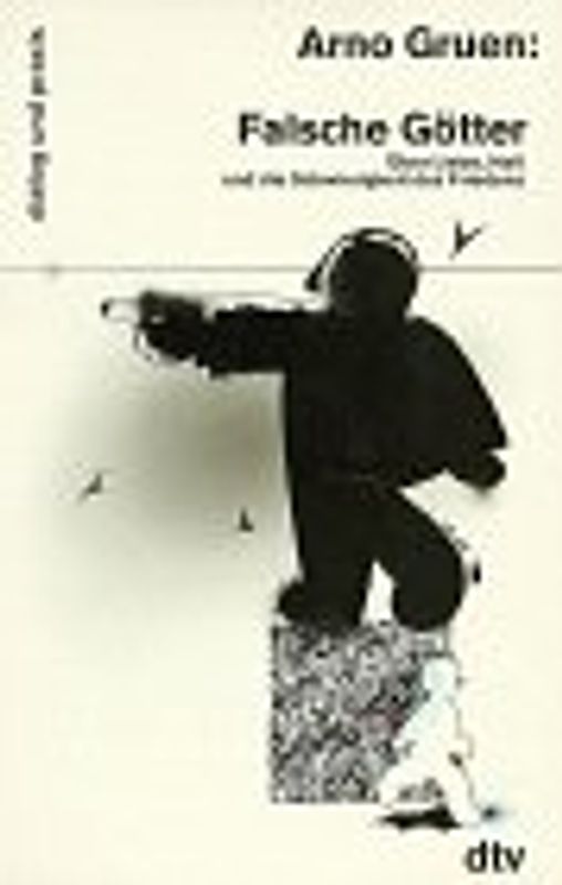 Falsche Götter. Über Liebe, Hass und die Schwierigkeit des Friedens