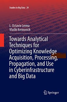 Towards Analytical Techniques for Optimizing Knowledge Acquisition, Processing, Propagation, and Use in Cyberinfrastructure and Big Data