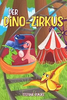 Der Dino-Zirkus: Kinderbuch über Dinos und Zirkus