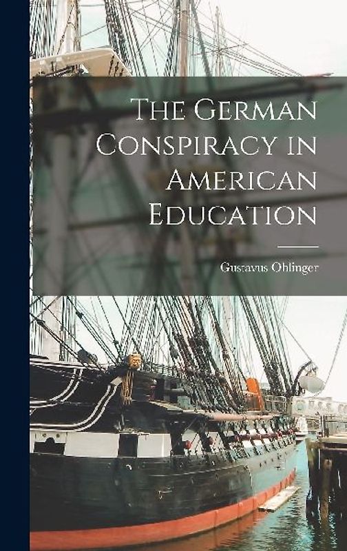 The German Conspiracy in American Education