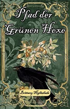 Pfad der Grünen Hexe: Zauberei und Hexerei für Anfänger, Grüne Magie und Wicca