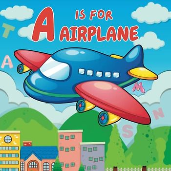A is for Airplane: Discovering the ABCs of Airplane With Engaging Rhymes and Colorful Illustration | Fun Airplane & Airport Book For Kids (Super Fun ABCs Of)