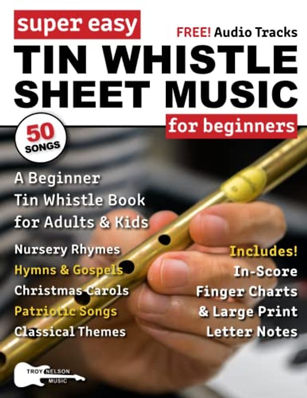 Super Easy Tin Whistle Sheet Music for Beginners: A Beginner Tin Whistle Book for Adults and Kids—50 Songs with Big Letter Notes and Tin Whistle TABs! (Large Print Letter Notes Sheet Music)
