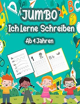 jumbo ich lerne schreiben Ab 4 Jahren: Buchstaben Und Zahlen Lernen,Schwungübungen +200 Seiten, Ideal geeignet ist dieses Buch für Kinder ab 4 Jahren ... Vorschule und in der Grundschule (1. Klasse).
