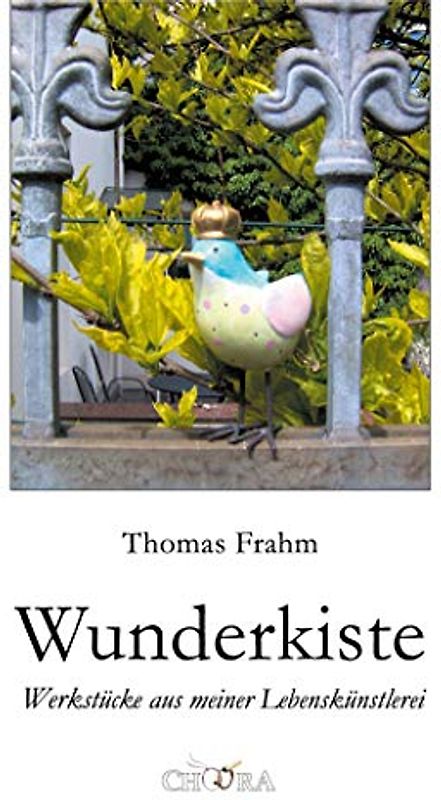 Wunderkiste: Werkstücke aus meiner Lebenskünstlerei