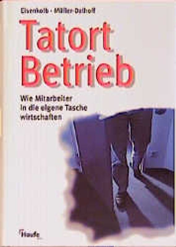 Tatort Betrieb. Wie Mitarbeiter in die eigene Tasche wirtschaften