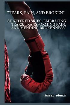 "Tears, pain, and broken": Shattered Skies: Embracing Tears, Transforming Pain, and Mending Brokenness