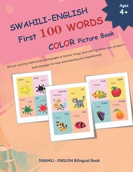 SWAHILI - ENGLISH First 100 WORDS COLOR Picture Book: 100 eye-catching illustrations/ photographs of familiar things, each with big labels color ... and SWAHILI Language Learning Books)