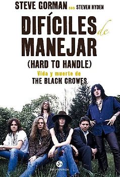 Difíciles de manejar : vida y muerte de The Black Crowes