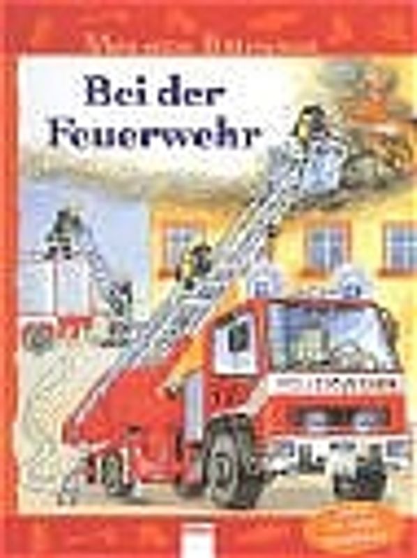 Bei der Feuerwehr. Mein erstes Bilderwissen