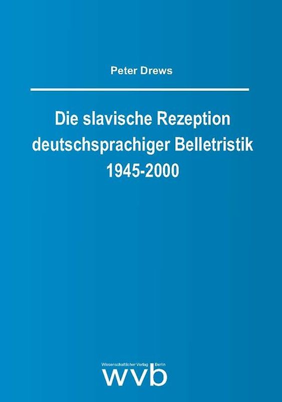 Die slavische Rezeption deutschsprachiger Belletristik 1945-2000