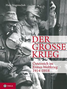 Der Große Krieg. Österreich im Ersten Weltkrieg 1914-1918