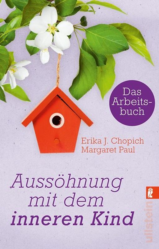 Das Arbeitsbuch zur Aussöhnung mit dem inneren Kind