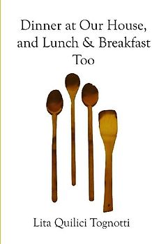 Dinner at Our House, and Lunch & Breakfast Too