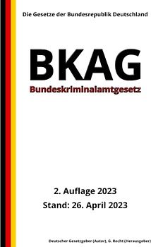 Bundeskriminalamtgesetz - BKAG, 2. Auflage 2023: Die Gesetze der Bundesrepublik Deutschland
