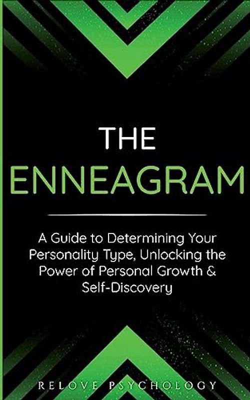 The Enneagram: A Guide to Determining Your Personality Type, Unlocking the Power of Personal Growth & Self-Discovery