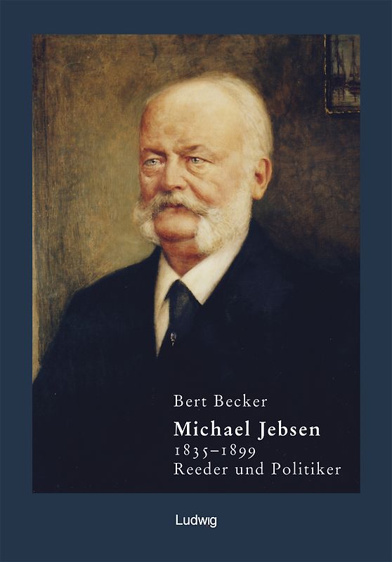 Michael Jebsen 1835–1899. Reeder und Politiker