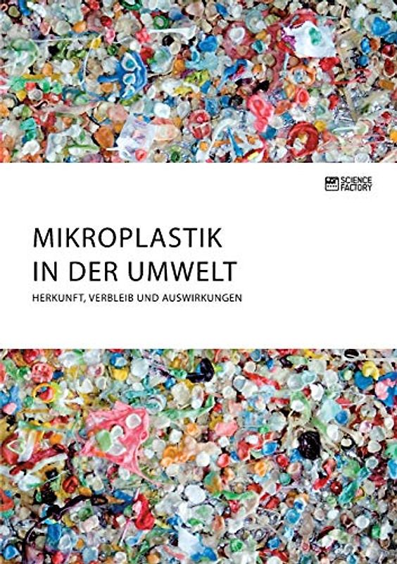 Mikroplastik in der Umwelt. Herkunft, Verbleib und Auswirkungen