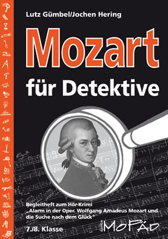 Mozart für Detektive. Begleitheft zum Hör-Krimi "Alarm in der Oper" (7. und 8. Klasse)