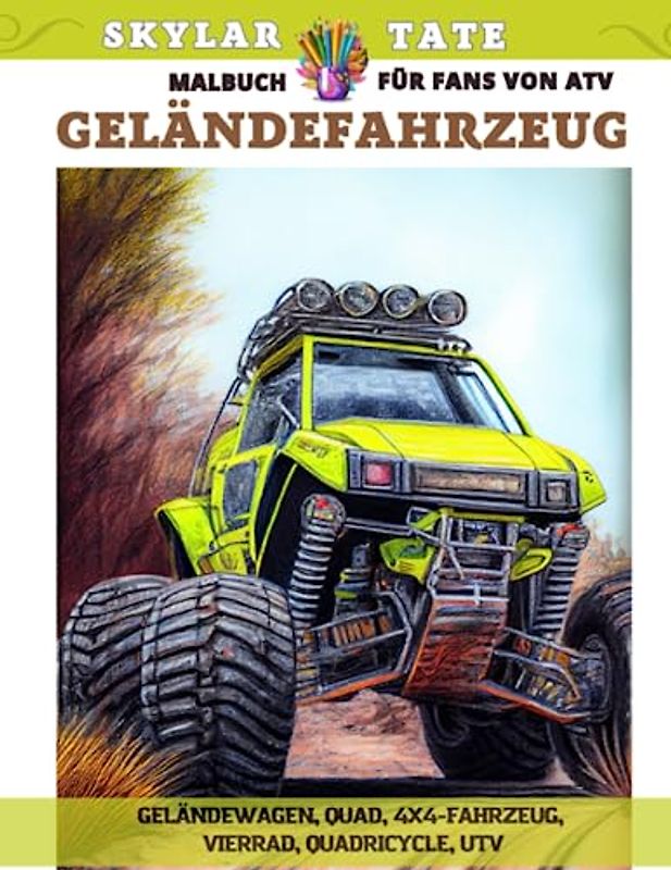 Geländefahrzeug – Malbuch für Fans von ATV – Geländewagen, Quad, 4x4-Fahrzeug, Vierrad, Quadricycle, UTV