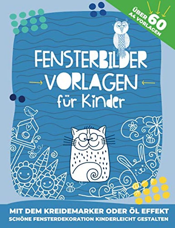 Fensterbilder Vorlagen für Kinder: für den Kreidemarker oder Öl Effekt! 60 Wiederverwendbare, abwechslungsreiche Motive für den Kreidestift! Oder als bunte Fensterdeko mit transparenten Öl-Effekt!