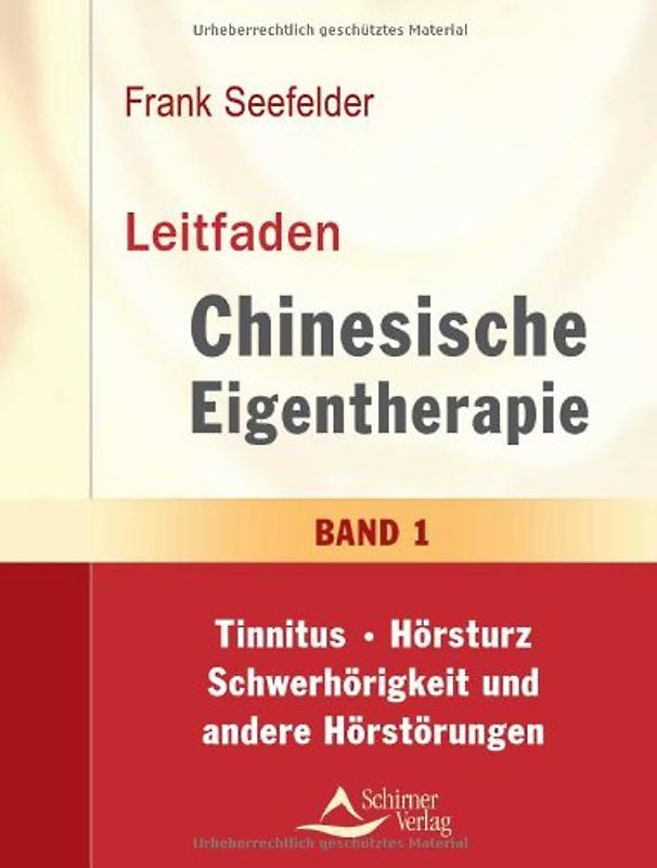 Leitfaden der chinesischen Eigentherapie - Band 1: Tinnitus-Hörsturz-Schwerhörigkeit und andere Ohrprobleme