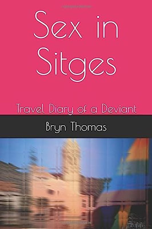 Sex in Sitges: Travel Diary of a Deviant