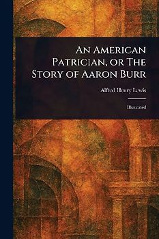 An American Patrician, or The Story of Aaron Burr