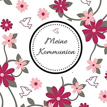 Meine Kommunion: Gästebuch zum Eintragen von Glückwünschen | Erinnerungsbuch an die erste heilige Kommunion | 21,5 x 21,5 | Blumen - Taube
