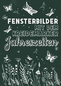 Fensterbilder mit dem Kreidemarker Jahreszeiten: Abwechslungsreiche Motive als Kreidestift Fenstervorlagen für das ganze Jahr