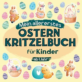 Mein erstes Ostern Kritzelbuch ab 1 Jahr | Liebevoll gestaltetes Malbuch für Kleinkinder: 50 süße Ostermotive zum kreativen Kritzeln und Ausmalen für Jungen und Mädchen von 1-4 Jahren