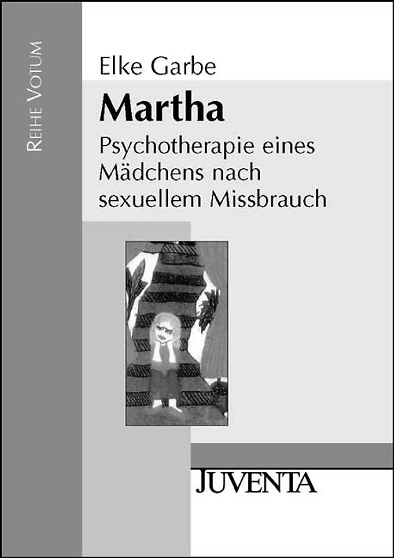 Martha. Psychotherapie eines Mädchen nach sexuellem Missbrauch