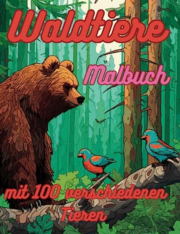 Malbuch Waldtiere - 100 detailreiche Tiermotive zum Ausmalen für Kinder und Erwachsene mit niedlichen Waldtieren für die ganze Familie: Ausmalbildern ... im XXL-Format und beschriftet zum lernen