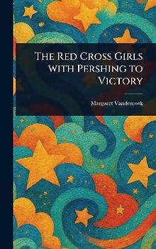 The Red Cross Girls With Pershing to Victory