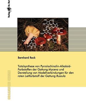 Totalsynthese von Pyrrolochinolin-Alkaloid- Farbstoffen der Gattung Mycena und Darstellung von Modellverbindungen für den roten Leitfarbstoff der Gattung Russula