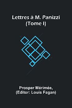 Lettres à M. Panizzi (Tome I)