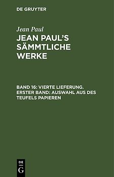 Jean Paul: Jean Paul’s Sämmtliche Werke / Vierte Lieferung. Erster Band: Auswahl aus des Teufels Papieren