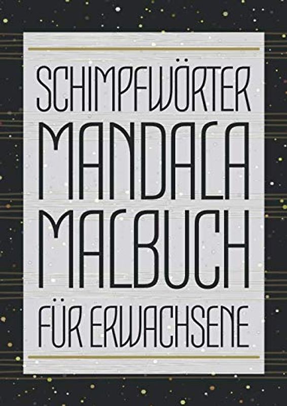 Schimpfwörter Mandala Malbuch für Erwachsene: Mandala Malbuch mit Schimpfwörtern zum Stressabbau - DIN A4 - Anti-Stress Fluch-Malbuch zum Entspannen - ... - Lustiges, einzigartiges Geburtstagsgeschenk