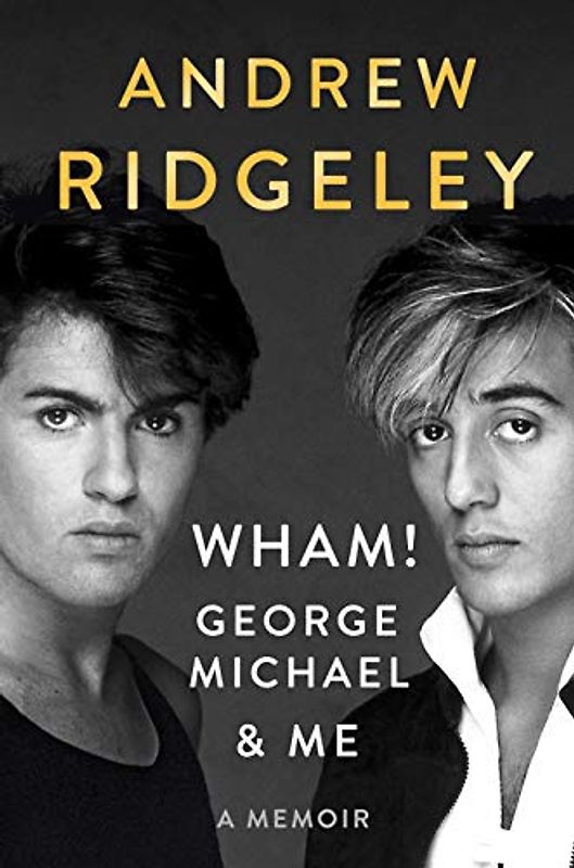Wham!, George Michael and Me: A Memoir: George Michael & Me