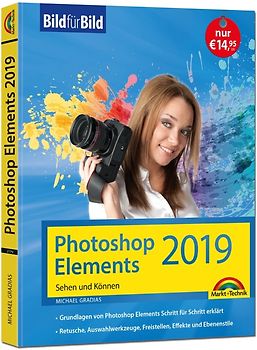 PhotoShop Elements 2019 - Bild für Bild erklärt - komplett in Farbe