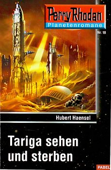 Perry Rhodan Planetenromane: Nr. 18 - Tariga sehen und sterben - Hubert Haensel [Taschenbuch]