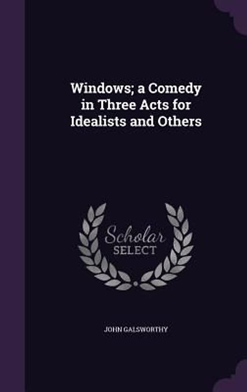 Windows; a Comedy in Three Acts for Idealists and Others