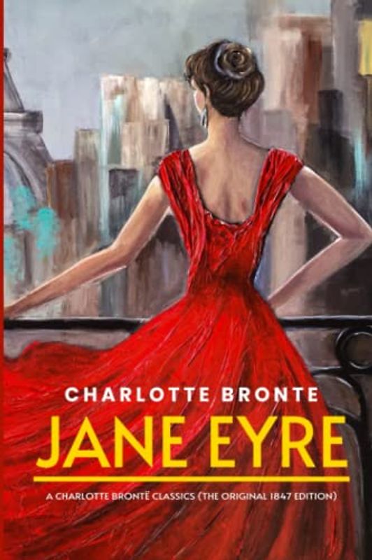 Jane Eyre: A Charlotte Brontë Classics (The Original 1847 Edition)
