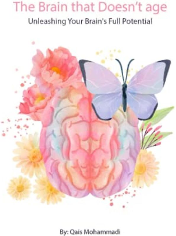 The Brain that Doesn’t age: Unleashing Your Brain's Full Potential