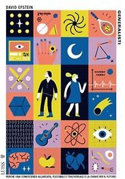 Generalisti. Perché una conoscenza allargata, flessibile e trasversale è la chiave per il futuro