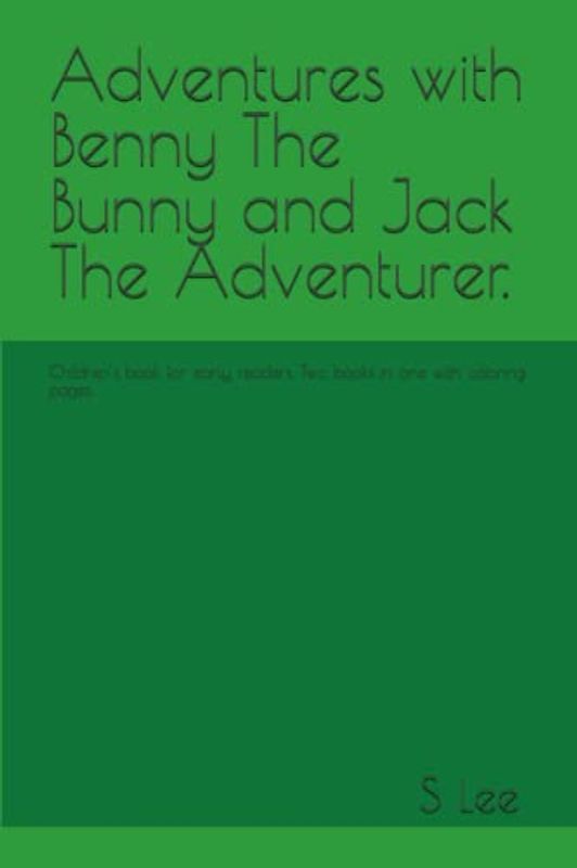 Adventures with Benny The Bunny and Jack The Adventurer.: Children’s book for early readers. Two books in one with coloring pages.