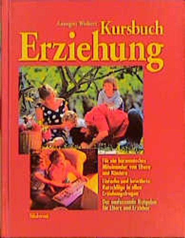 Kursbuch Erziehung. Ratschläge für ein harmonisches Miteinander von Eltern und Kindern